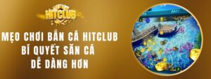 Mẹo Chơi Bắn Cá Hitclub