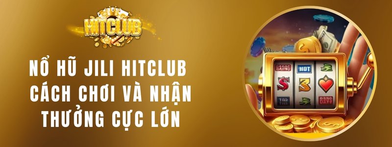 Nổ Hũ Jili Hitclub